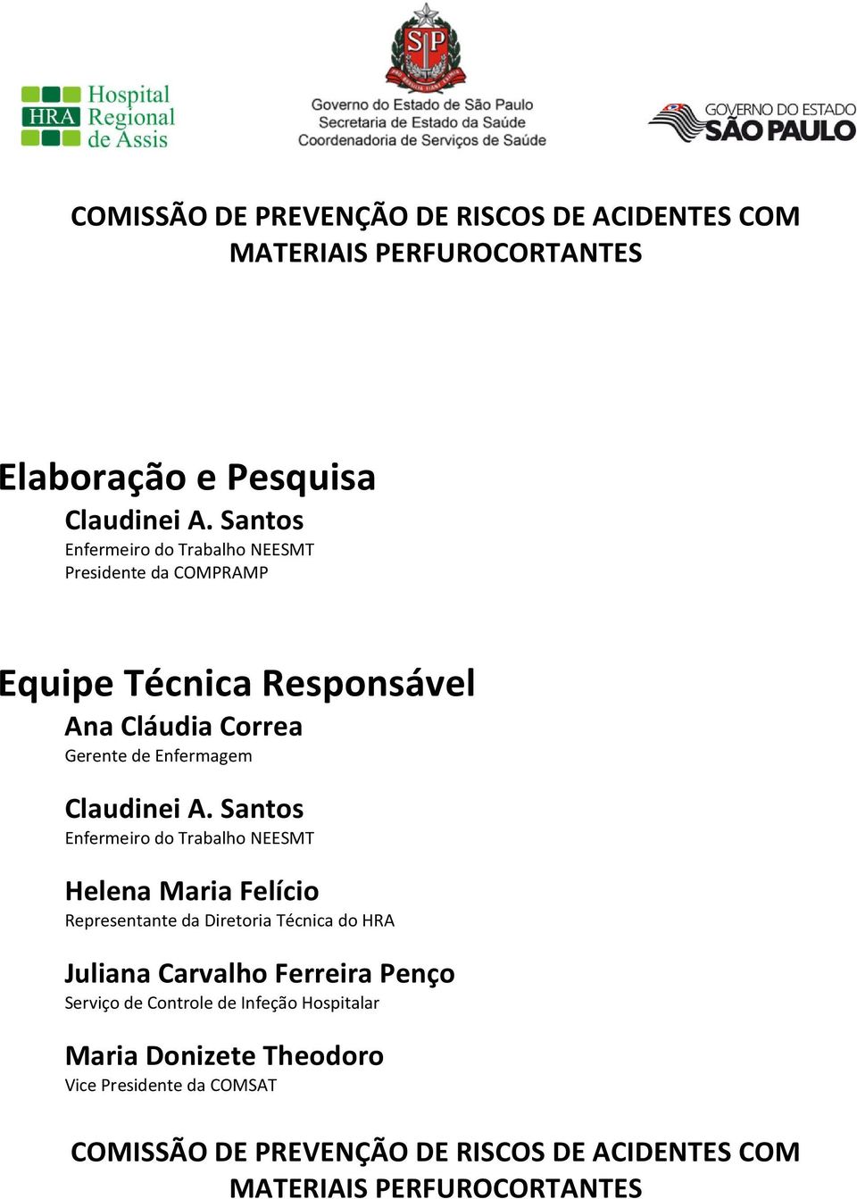 A. Santos Enfermeiro do Trabalho NEESMT Helena Maria Felício Representante da Diretoria Técnica do HRA Juliana Carvalho Ferreira Penço