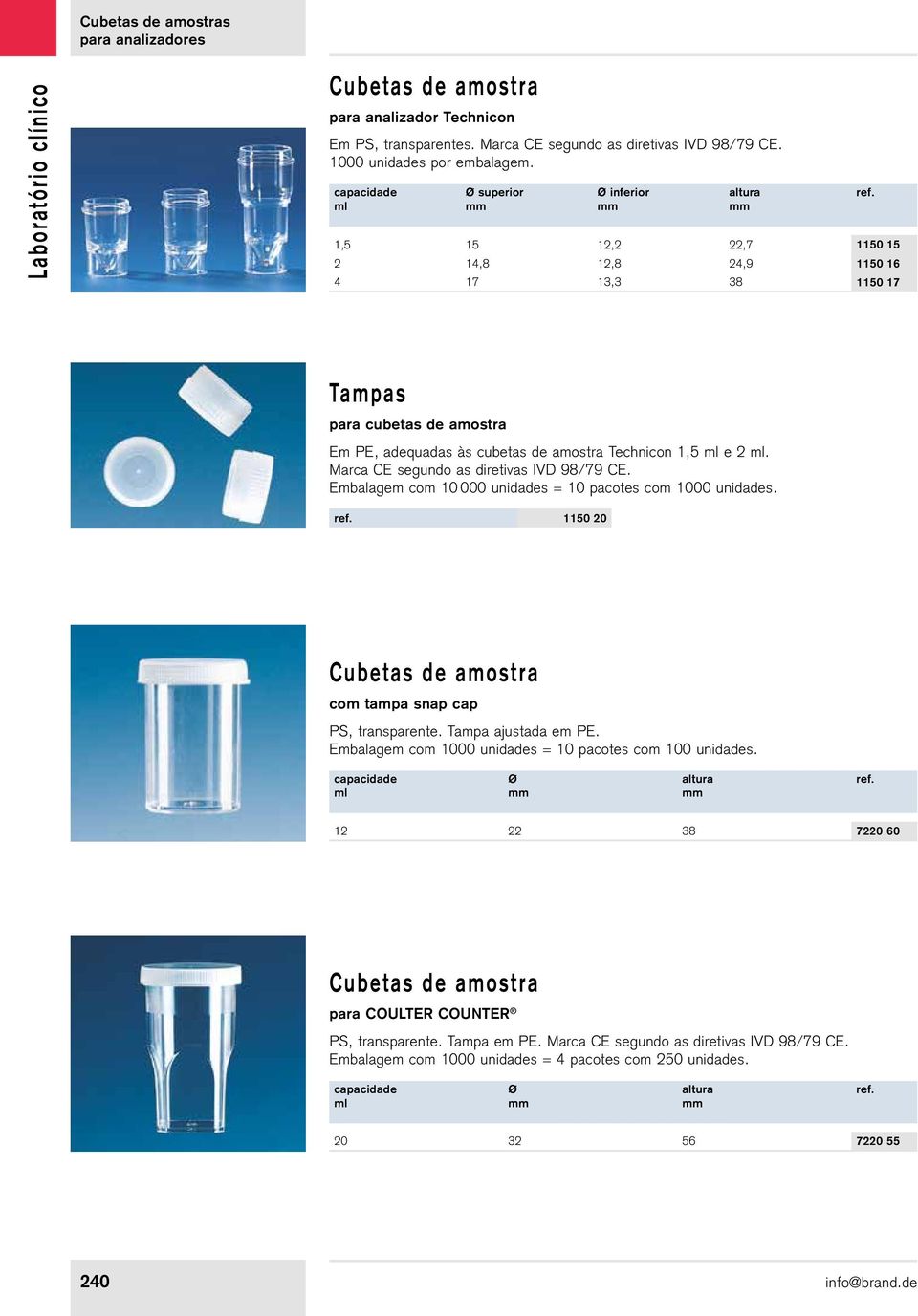 Marca CE segundo as diretivas IVD 98/79 CE. Embalagem com 10 000 unidades = 10 pacotes com 1000 unidades. 1150 20 Cubetas de amostra com tampa snap cap PS, transparente. Tampa ajustada em PE.