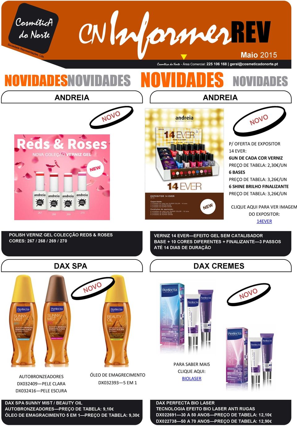 DIAS DE DURAÇÃO DAX SPA DAX CREMES AUTOBRONZEADORES DX032409 PELE CLARA DX032416 PELE ESCURA ÓLEO DE EMAGRECIMENTO DX032393 5 EM 1 PARA SABER MAIS CLIQUE AQUI: BIOLASER DAX SPA SUNNY MIST / BEAUTY