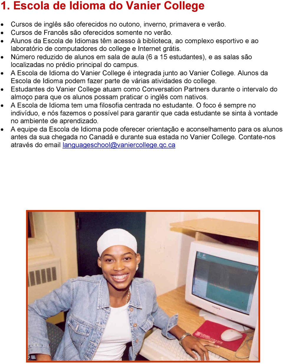 Número reduzido de alunos em sala de aula (6 a 15 estudantes), e as salas são localizadas no prédio principal do campus. A Escola de Idioma do Vanier College é integrada junto ao Vanier College.