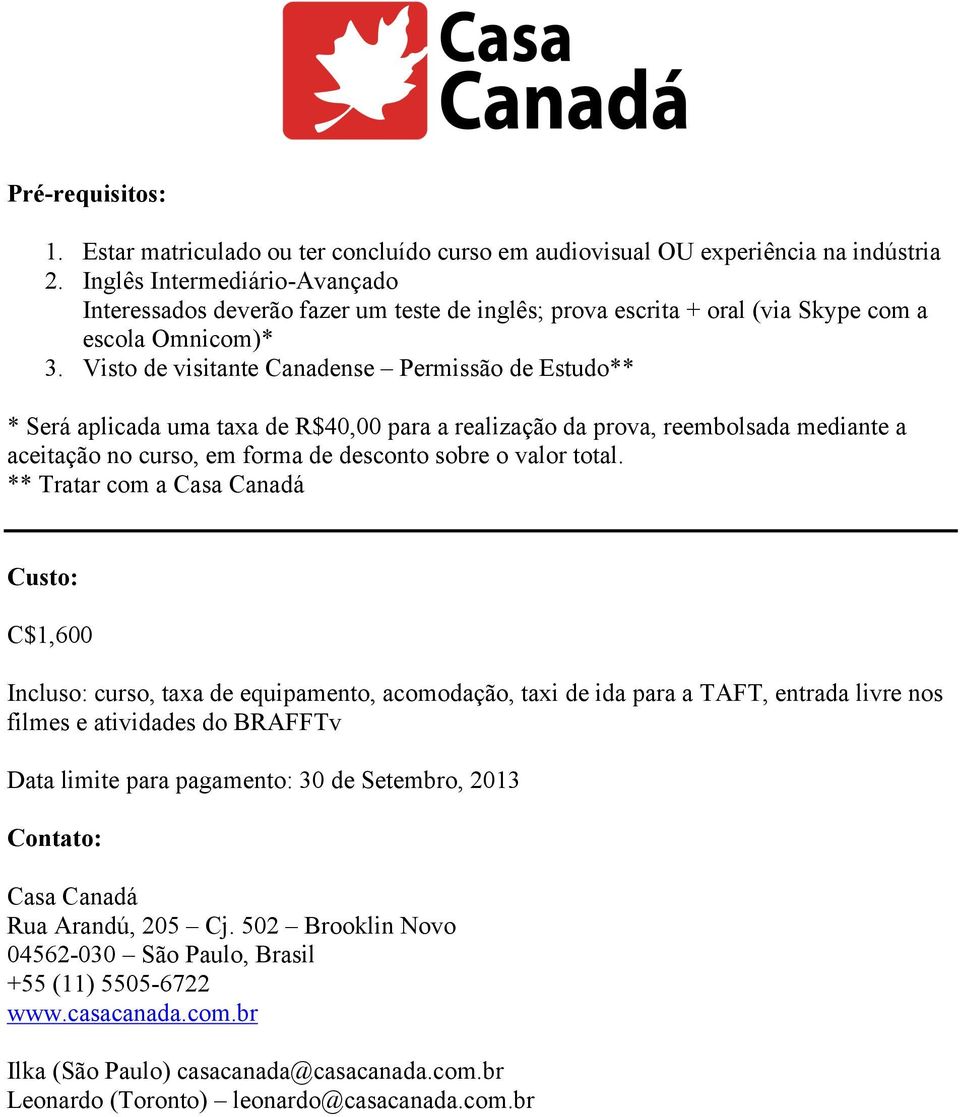 Visto de visitante Canadense Permissão de Estudo** * Será aplicada uma taxa de R$40,00 para a realização da prova, reembolsada mediante a aceitação no curso, em forma de desconto sobre o valor total.