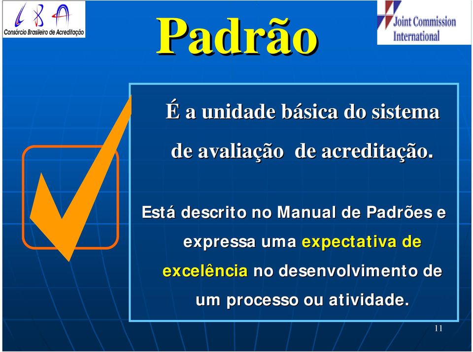 Está descrito no Manual de Padrões e expressa uma