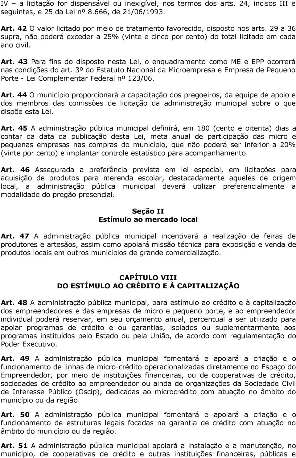 43 Para fins do disposto nesta Lei, o enquadramento como ME e EPP ocorrerá nas condições do art.