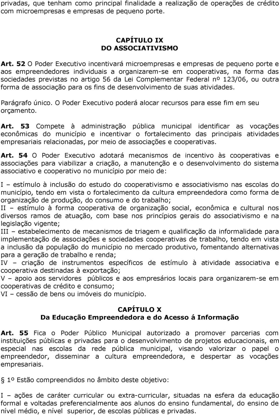 Complementar Federal nº 123/06, ou outra forma de associação para os fins de desenvolvimento de suas atividades. Parágrafo único.