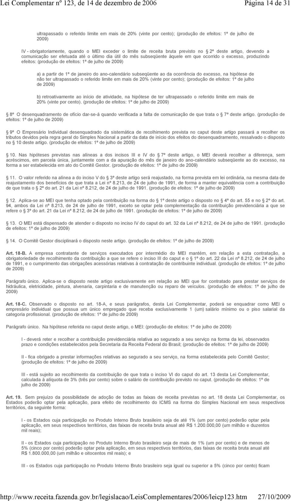 2009) a) a partir de 1º de janeiro do ano-calendário subseqüente ao da ocorrência do excesso, na hipótese de não ter ultrapassado o referido limite em mais de 20% (vinte por cento); (produção de