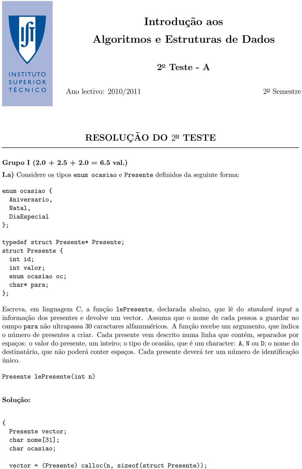 ocasiao oc; char* para; ; Escreva, em linguagem C, a função lepresente, declaradaabaixo,quelêdostandard input a informação dos presentes e devolve um vector.