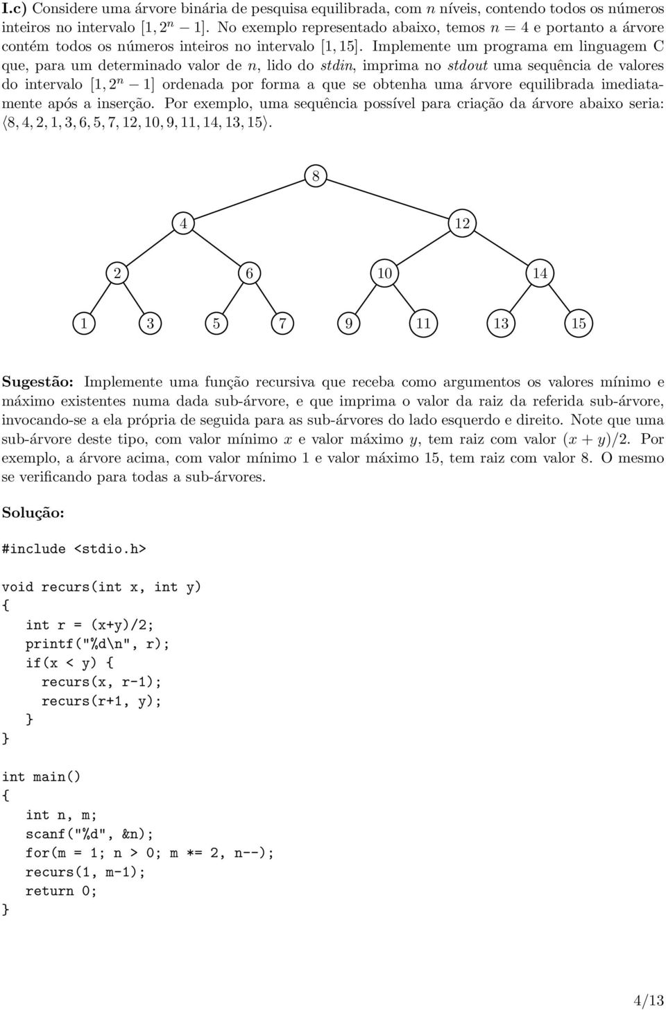 Implemente um programa em linguagem C que, para um determinado valor de n, lidodostdin, imprimanostdout uma sequência de valores do intervalo [1, 2 n 1] ordenada por forma a que se obtenha uma árvore