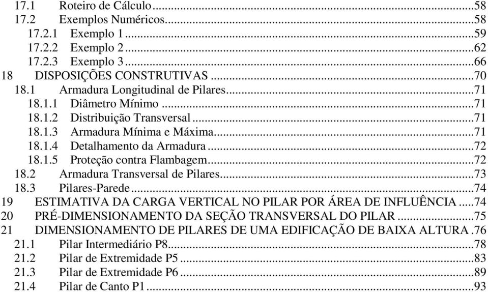.. 7 18. Armadura Transvrsal d Pilars... 73 18.3 Pilars-Pard... 74 19 ESTIATIVA DA CARGA VERTICAL NO PILAR POR ÁREA DE INFLUÊNCIA.