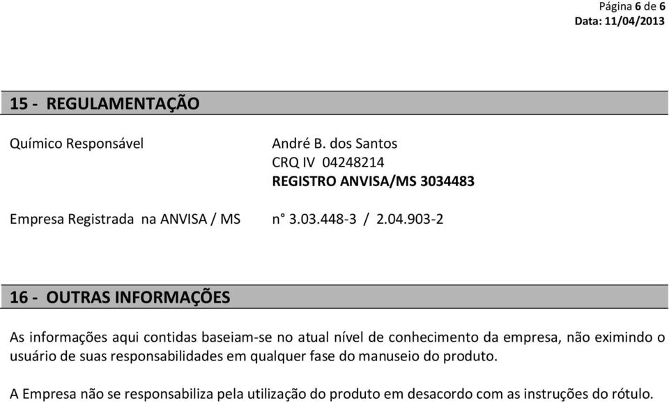 48214 REGISTRO ANVISA/MS 3034483 Empresa Registrada na ANVISA / MS n 3.03.448-3 / 2.04.