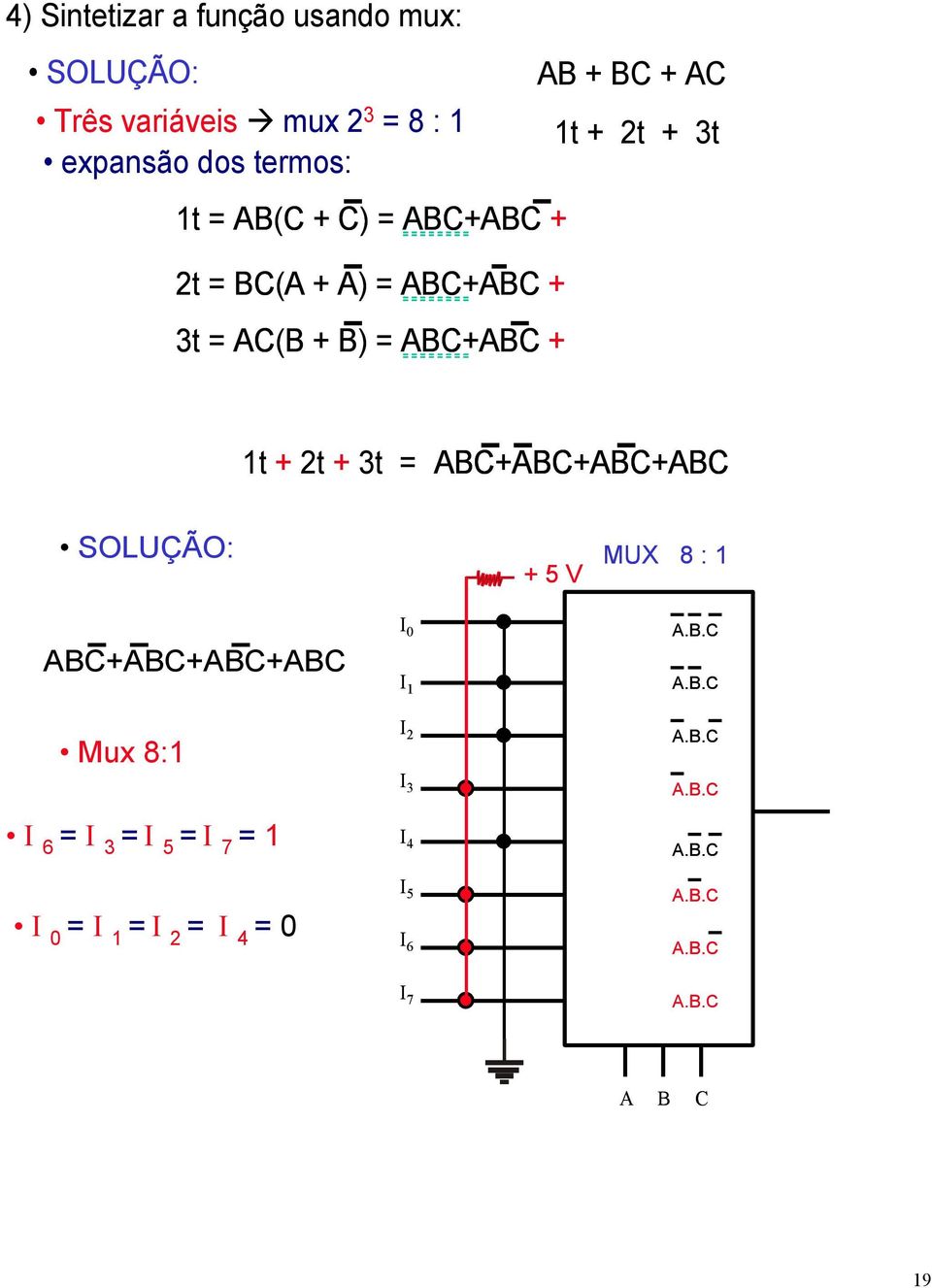 = AC(B + B) = ABC+ABC + t + 2t + 3t = ABC+ABC+ABC+ABC SOLUÇÃO: + 5 V MUX 8 :