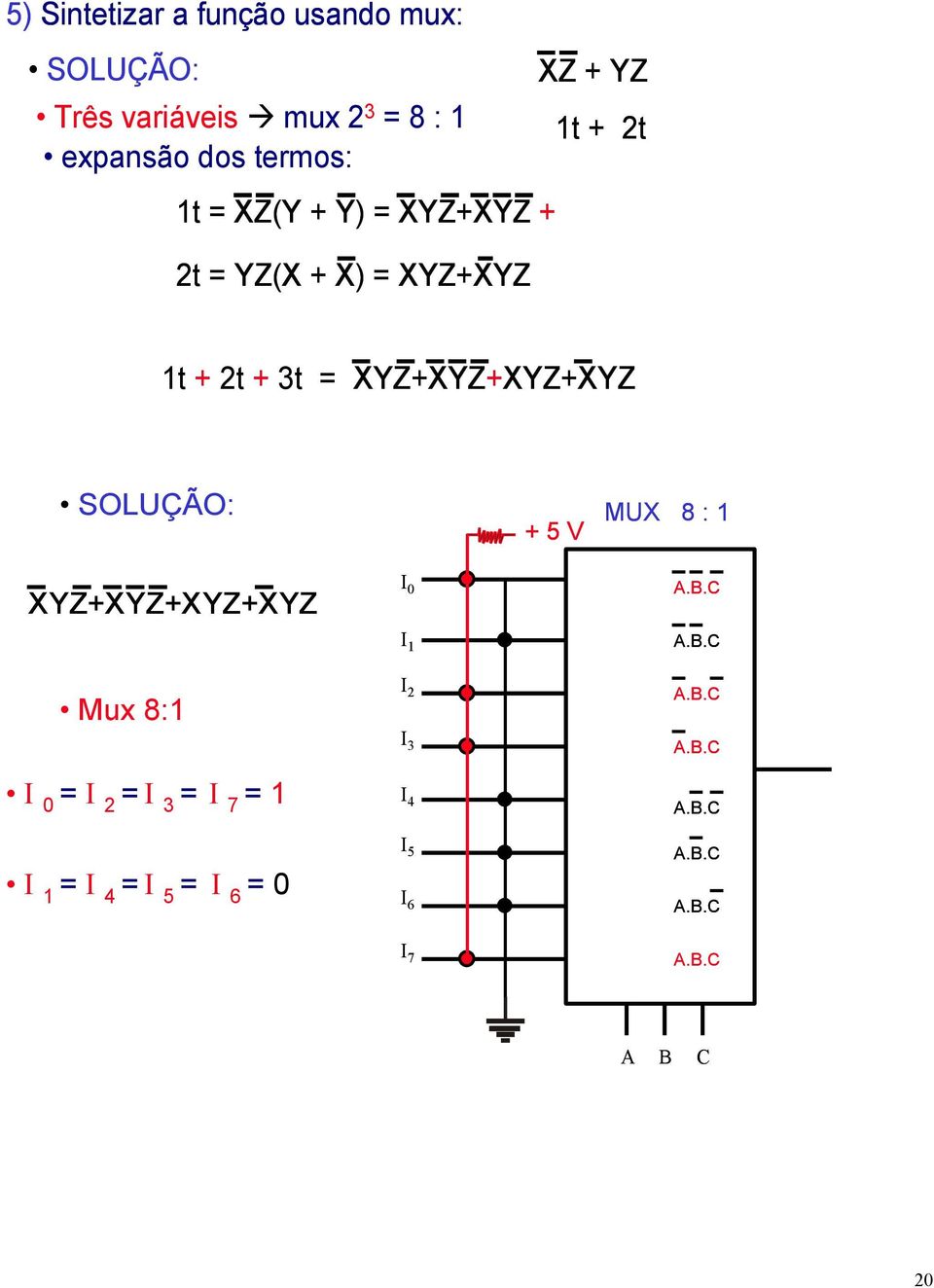 XYZ+XYZ t + 2t + 3t = XYZ+XYZ+XYZ+XYZ SOLUÇÃO: + 5 V MUX 8 : XYZ+XYZ+XYZ+XYZ I