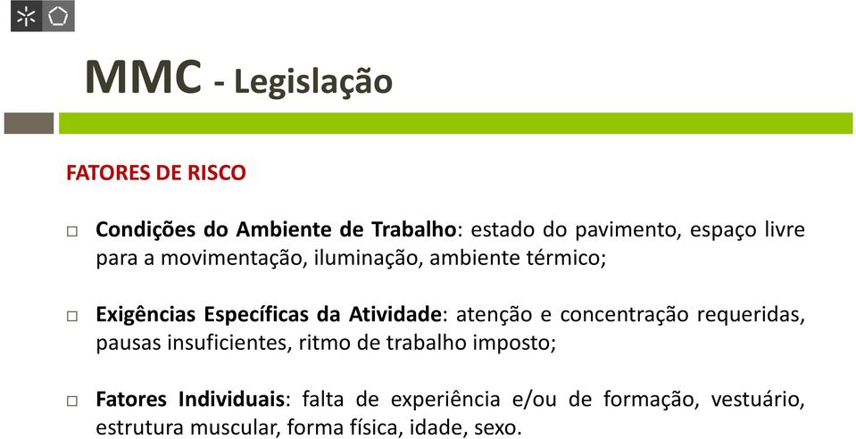 atenção e concentração requeridas, pausas insuficientes, ritmo de trabalho imposto; Fatores