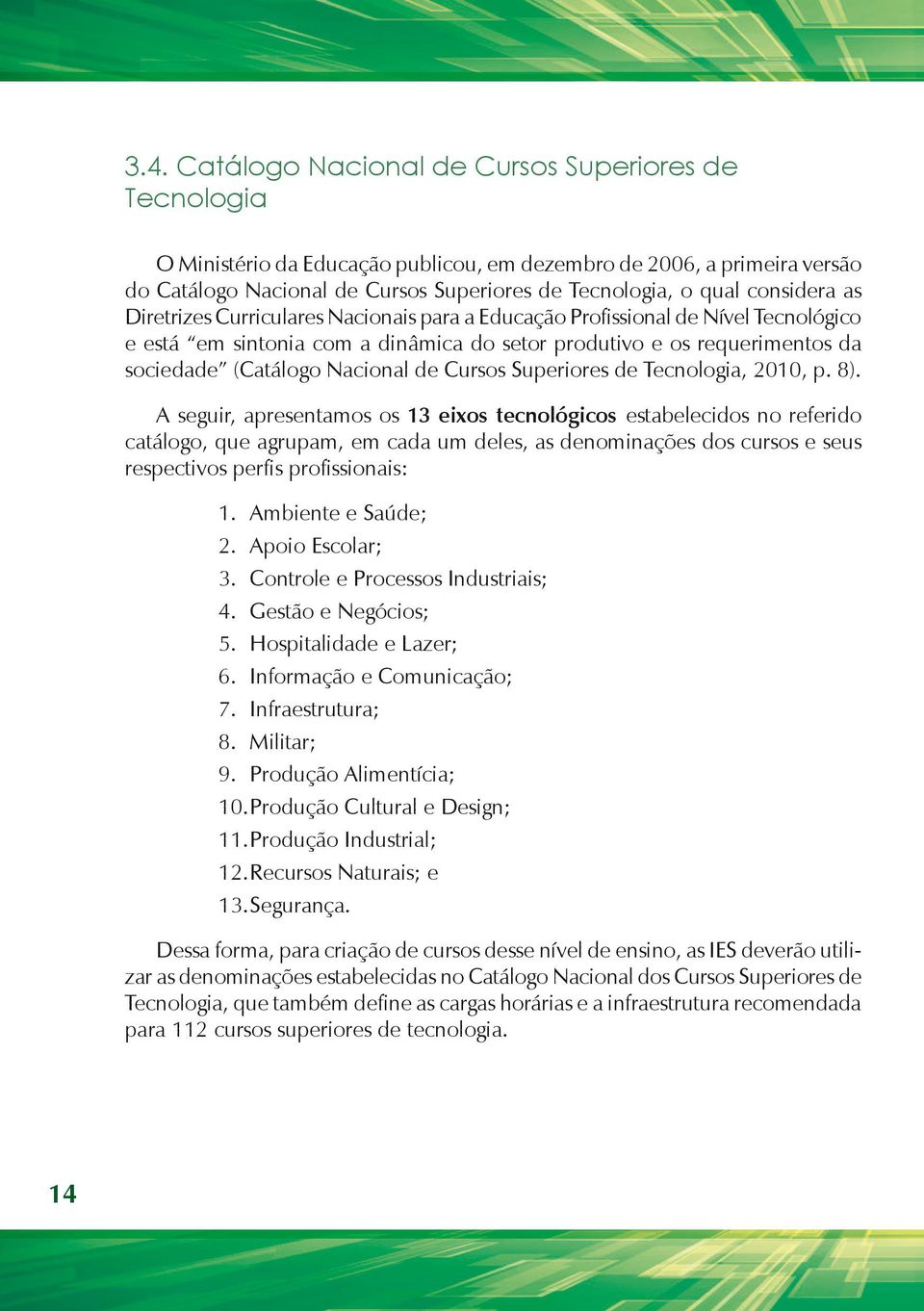 Nacional de Cursos Superiores de Tecnologia, 2010, p. 8).