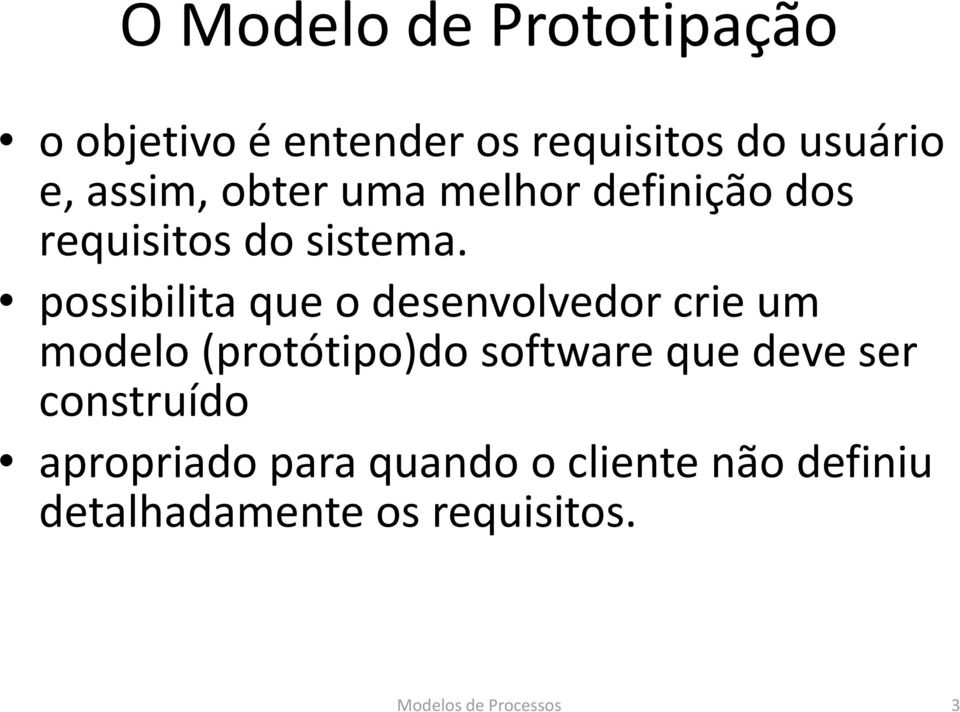 possibilita que o desenvolvedor crie um modelo (protótipo)do software que deve
