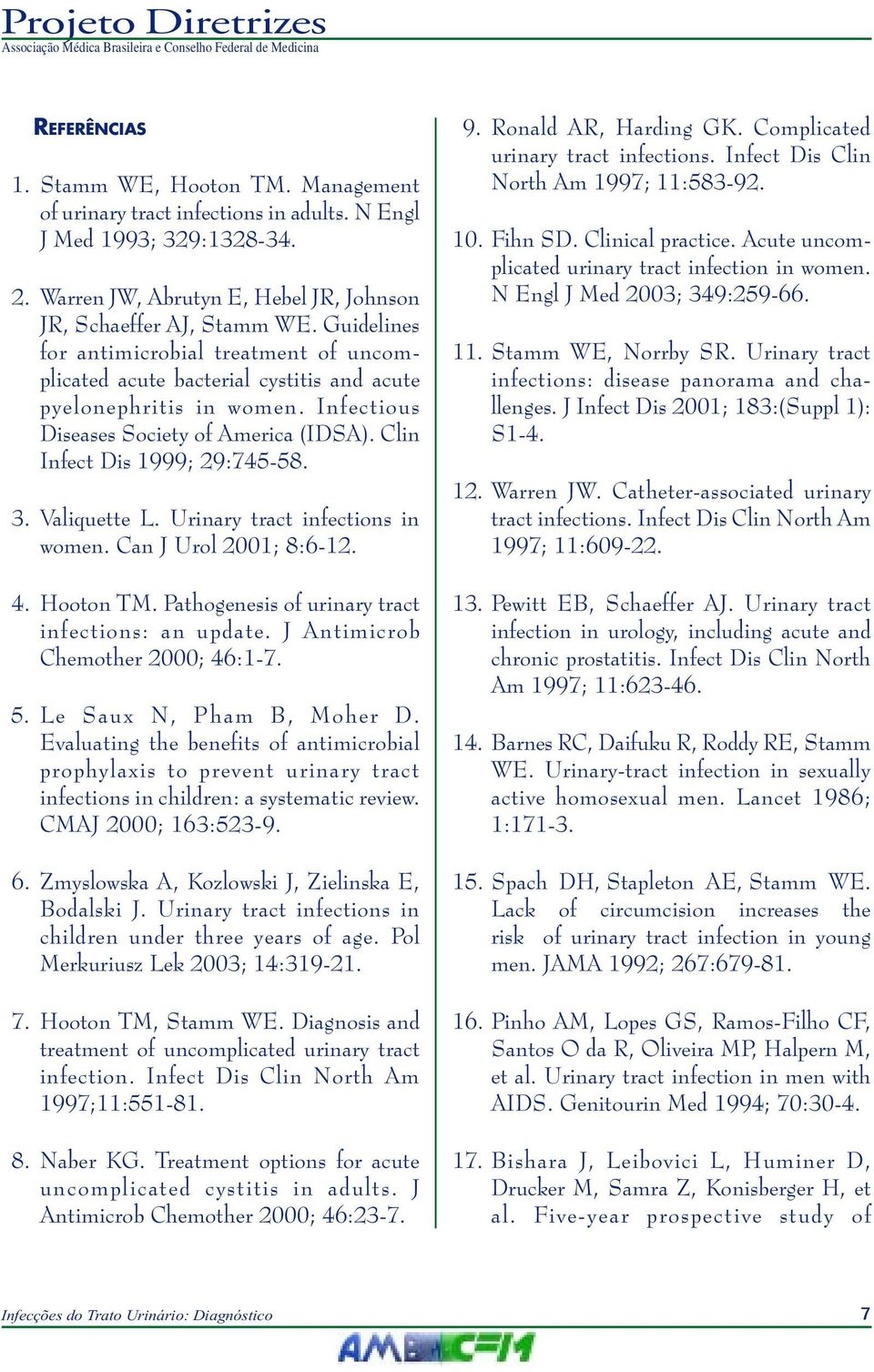 Valiquette L. Urinary tract infections in women. Can J Urol 2001; 8:6-12. 4. Hooton TM. Pathogenesis of urinary tract infections: an update. J Antimicrob Chemother 2000; 46:1-7. 5.