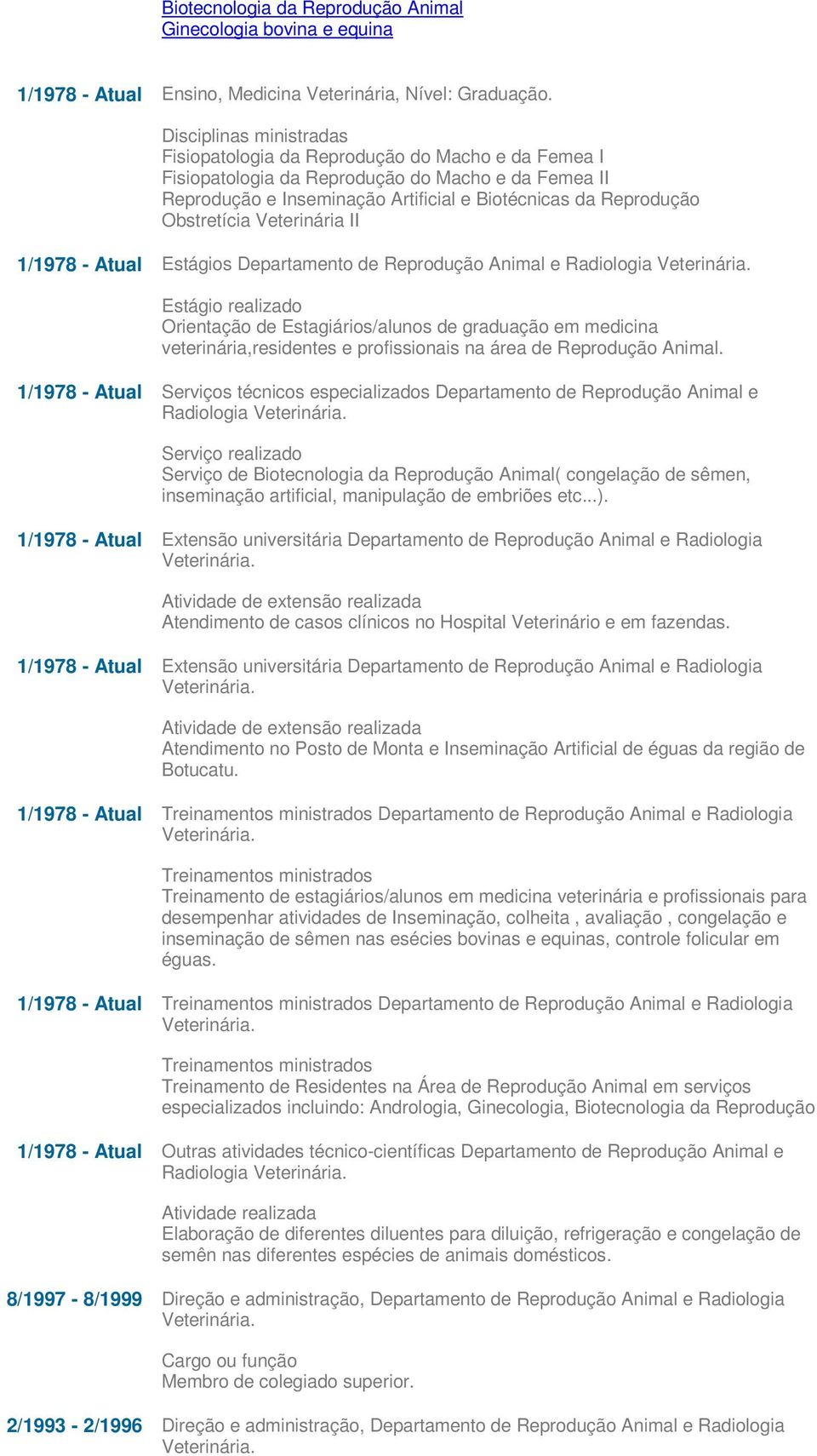 Obstretícia Veterinária II 1/1978 - Atual Estágios Departamento de Reprodução Animal e Radiologia Veterinária.