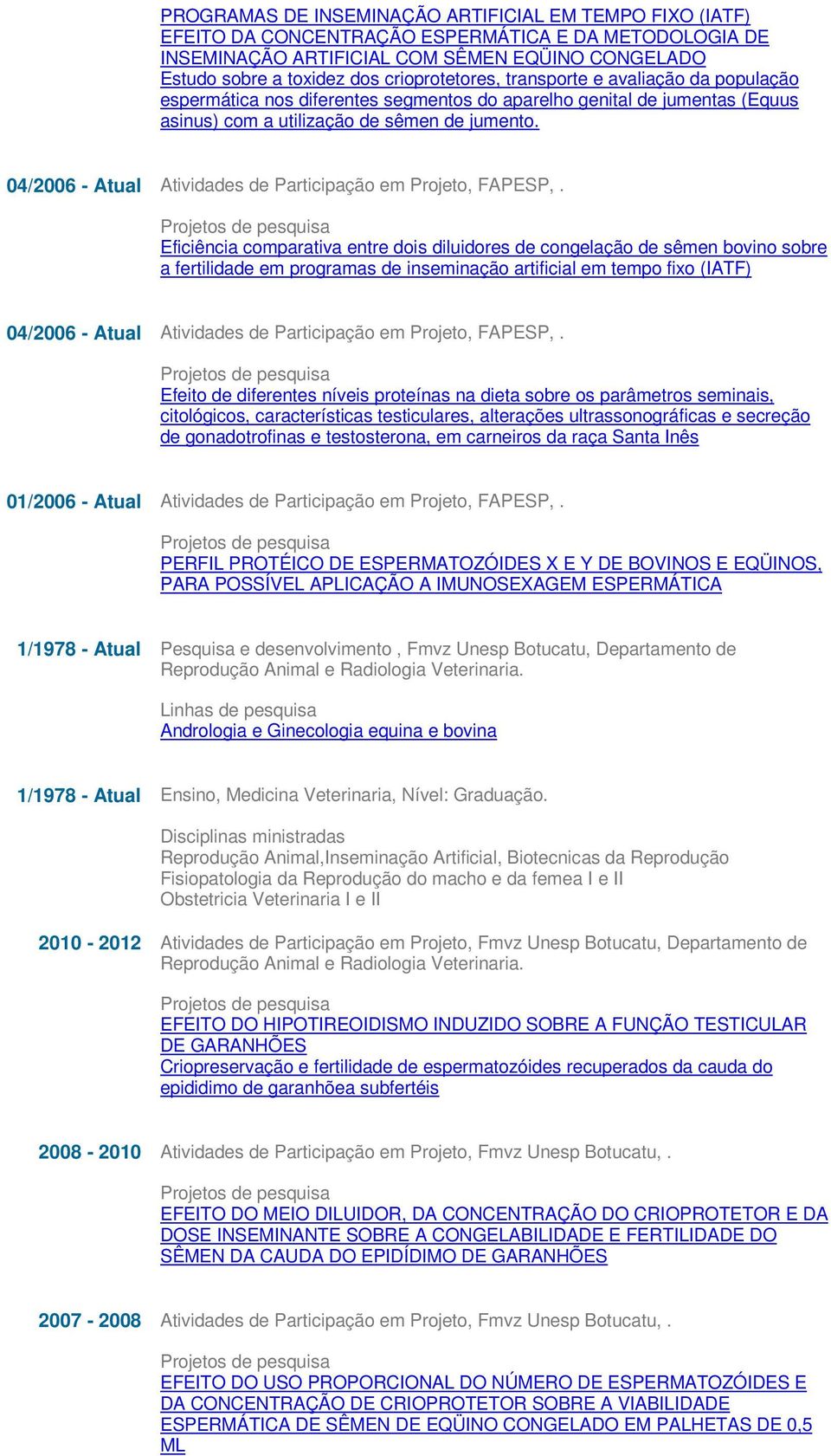 04/2006 - Atual Atividades de Participação em Projeto, FAPESP,.
