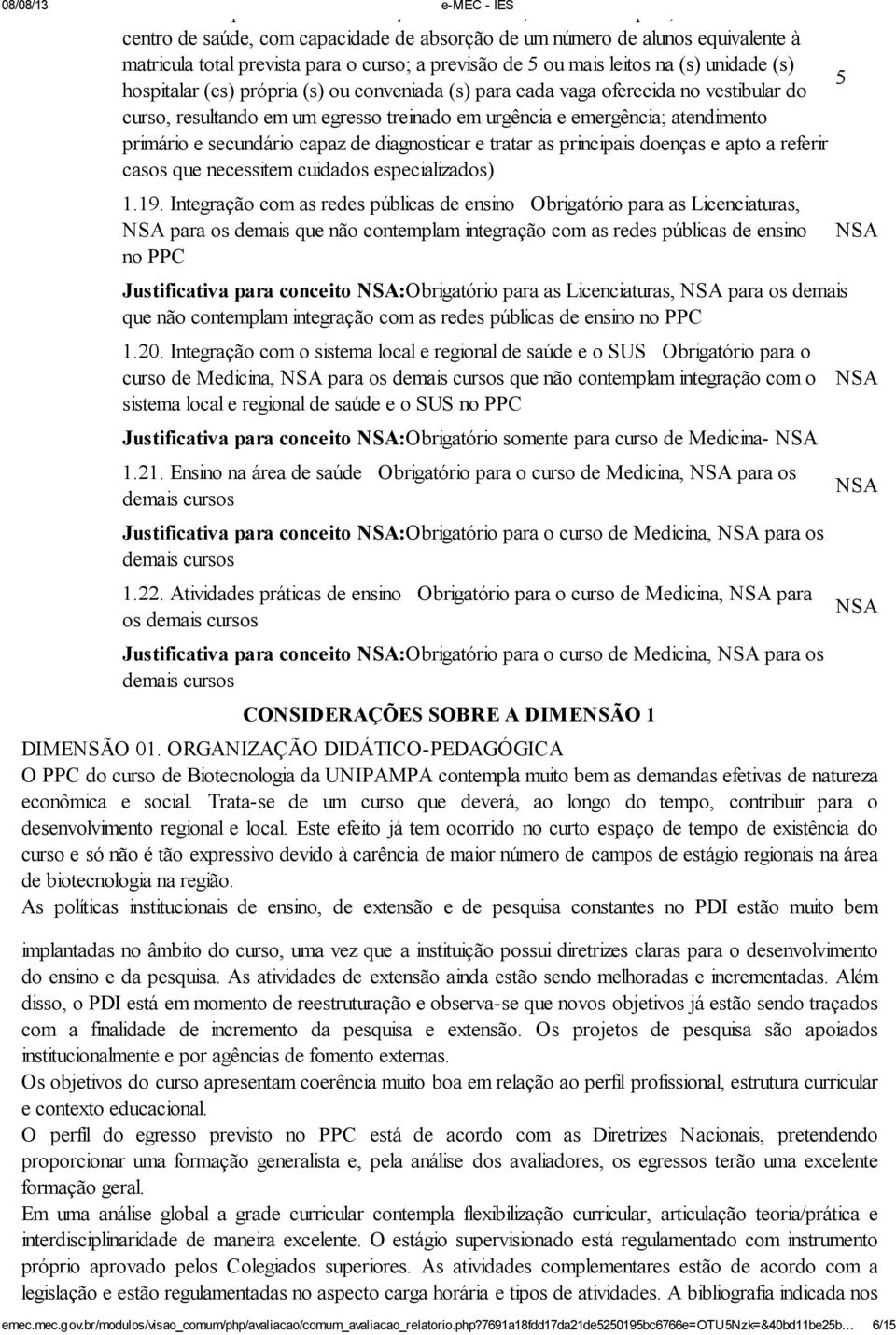 emergência; atendimento primário e secundário capaz de diagnosticar e tratar as principais doenças e apto a referir casos que necessitem cuidados especializados) 08/08/13 e-mec - IES 1.19.