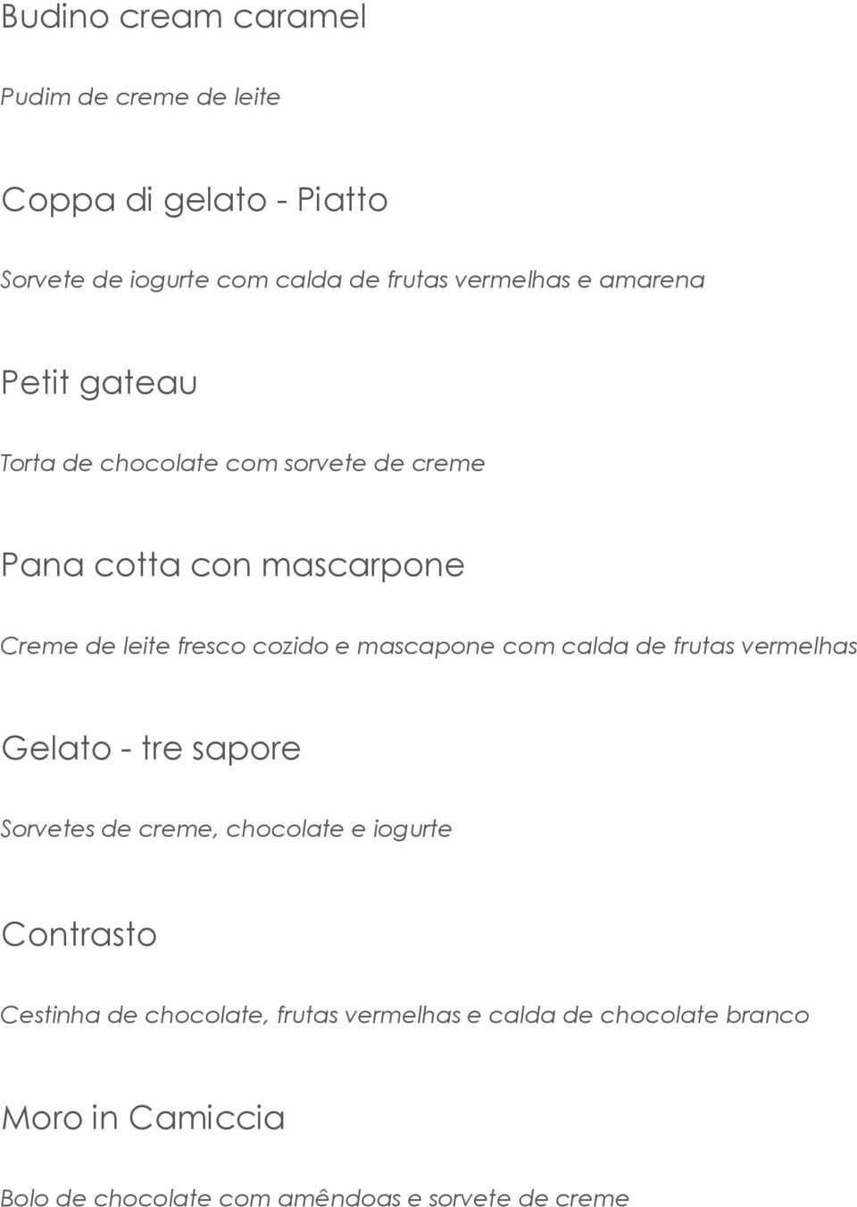 mascapone com calda de frutas vermelhas Gelato - tre sapore Sorvetes de creme, chocolate e iogurte Contrasto Cestinha de