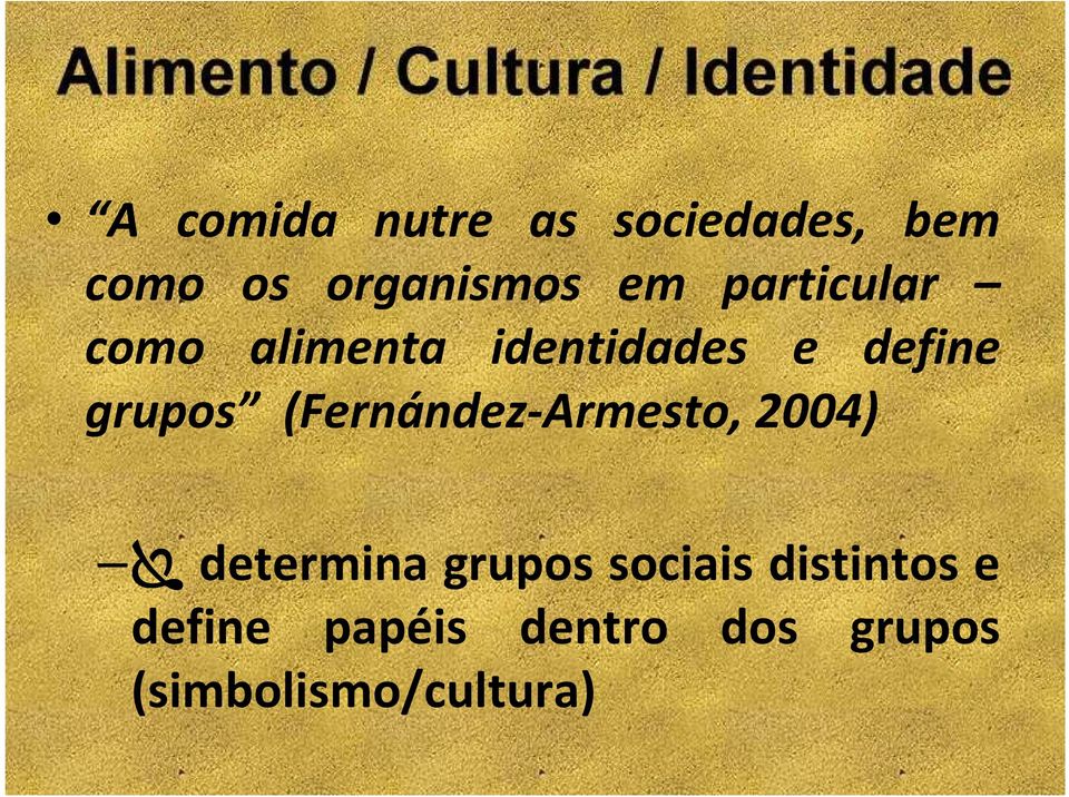 (Fernández-Armesto, 2004) determina grupos sociais