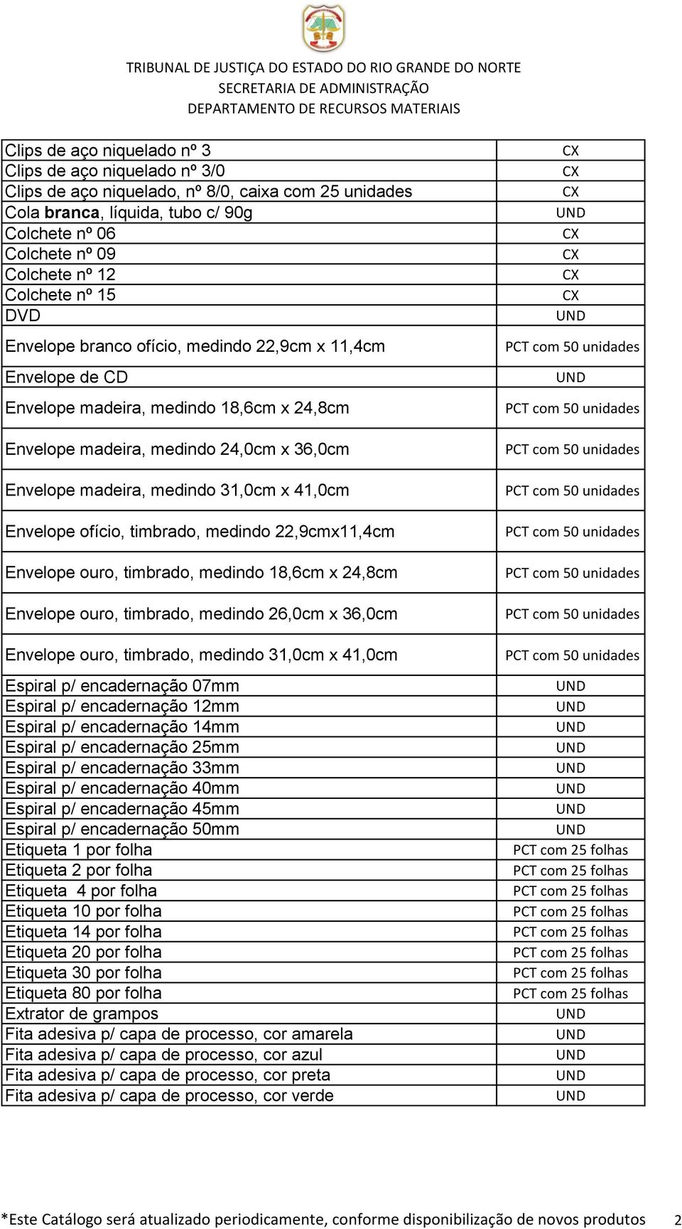 31,0cm x 41,0cm com 50 Envelope ofício, timbrado, medindo 22,9cmx11,4cm com 50 Envelope ouro, timbrado, medindo 18,6cm x 24,8cm Envelope ouro, timbrado, medindo 26,0cm x 36,0cm com 50 com 50 Envelope