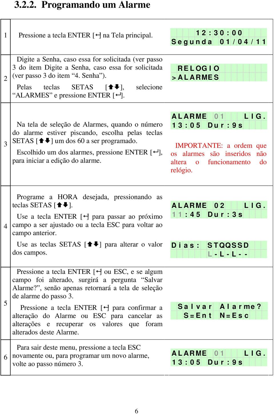 Pelas teclas SETAS [], selecione ALARMES e pressione ENTER [ ].