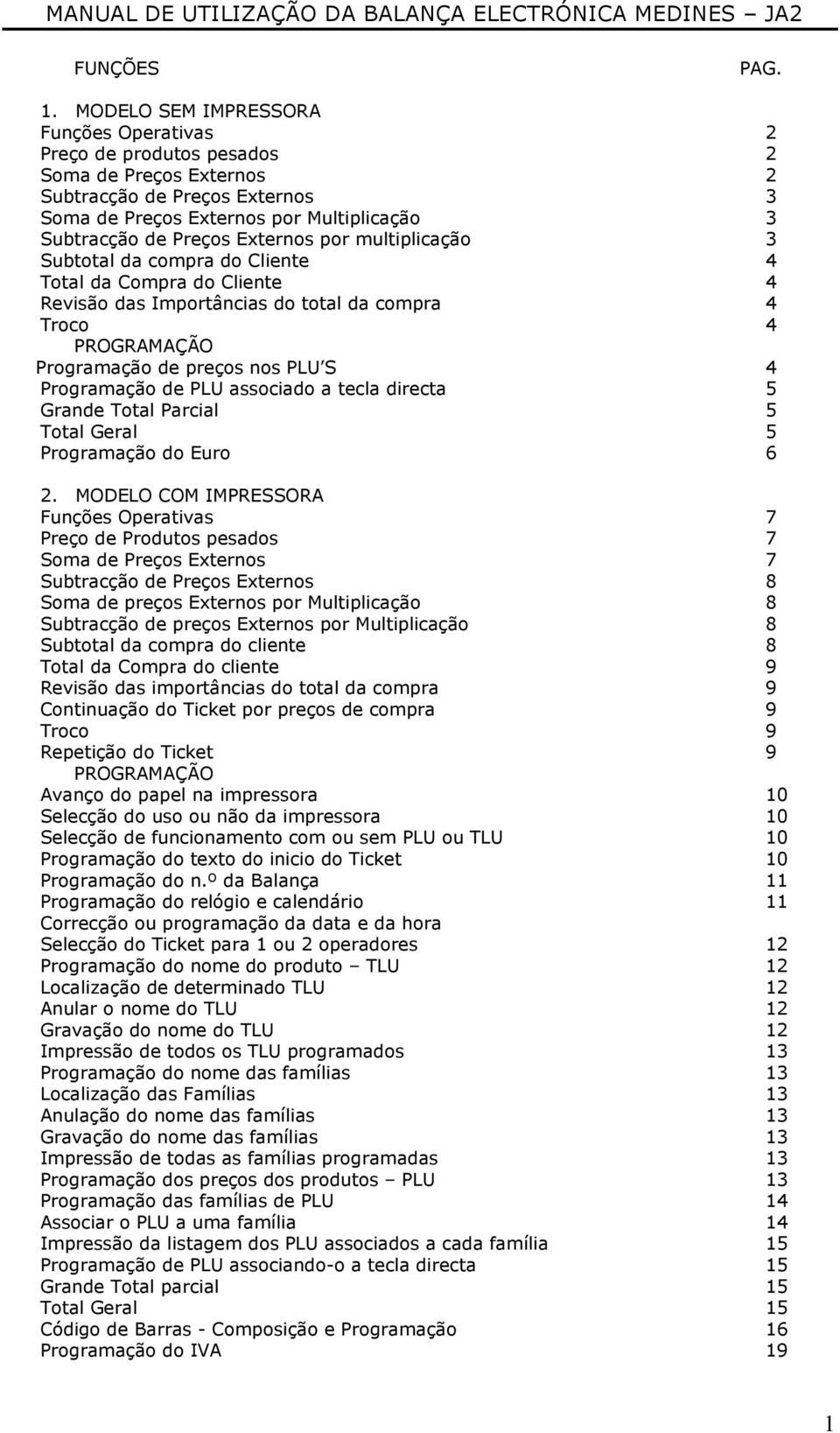 Externos por multiplicação 3 Subtotal da compra do Cliente 4 Total da Compra do Cliente 4 Revisão das Importâncias do total da compra 4 Troco 4 PROGRAMAÇÃO Programação de preços nos PLU S 4