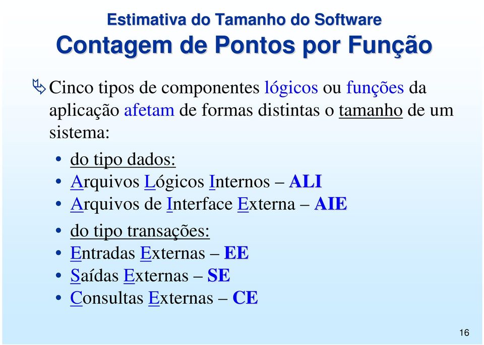 um sistema: do tipo dados: Arquivos Lógicos Internos ALI Arquivos de Interface