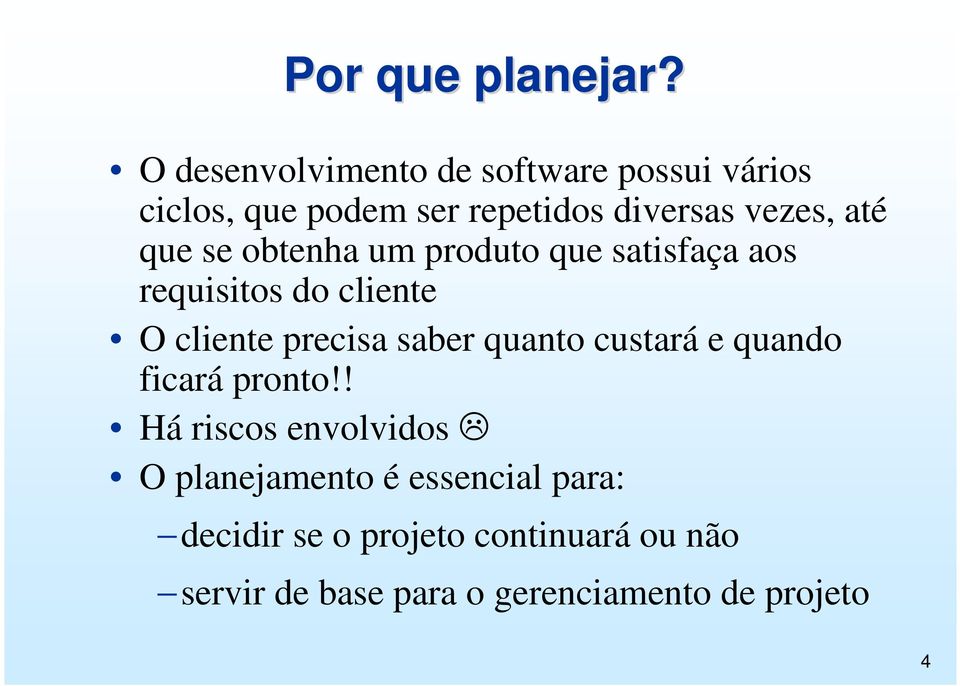 que se obtenha um produto que satisfaça aos requisitos do cliente O cliente precisa saber quanto