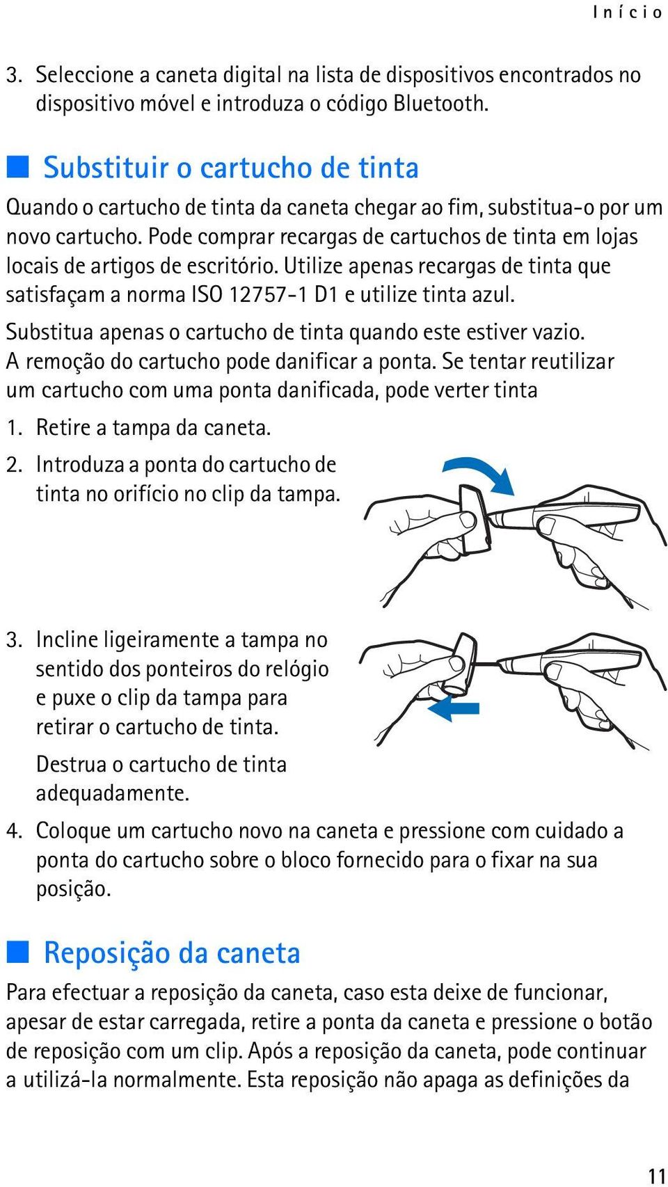 Pode comprar recargas de cartuchos de tinta em lojas locais de artigos de escritório. Utilize apenas recargas de tinta que satisfaçam a norma ISO 12757-1 D1 e utilize tinta azul.