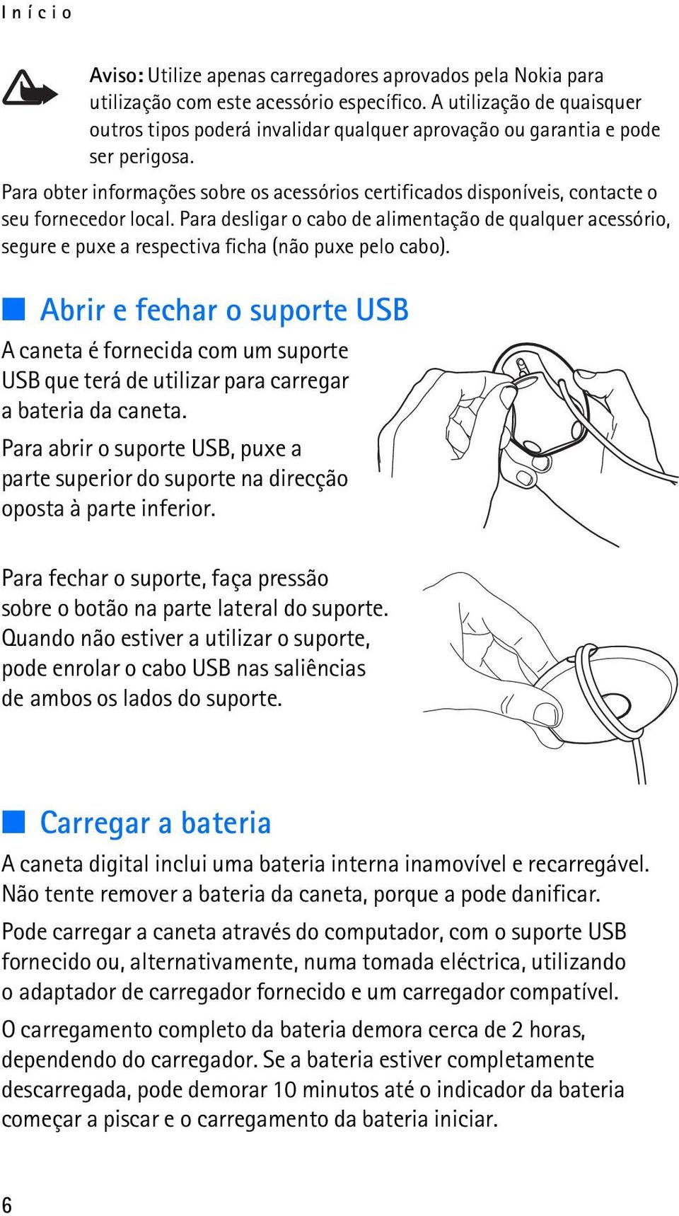 Para obter informações sobre os acessórios certificados disponíveis, contacte o seu fornecedor local.