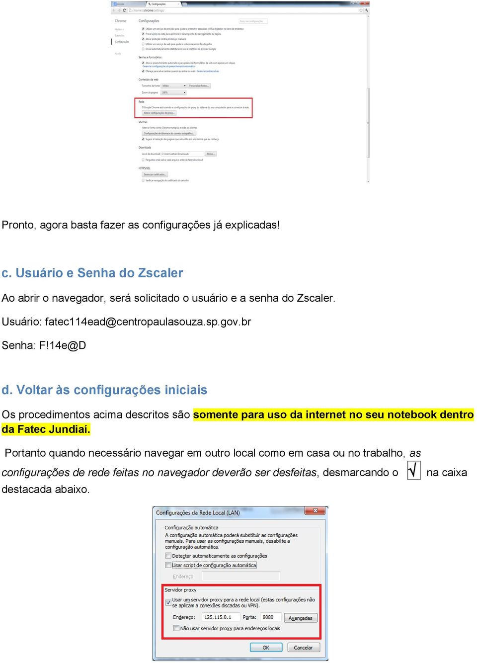 Voltar às configurações iniciais Os procedimentos acima descritos são somente para uso da internet no seu notebook dentro da Fatec