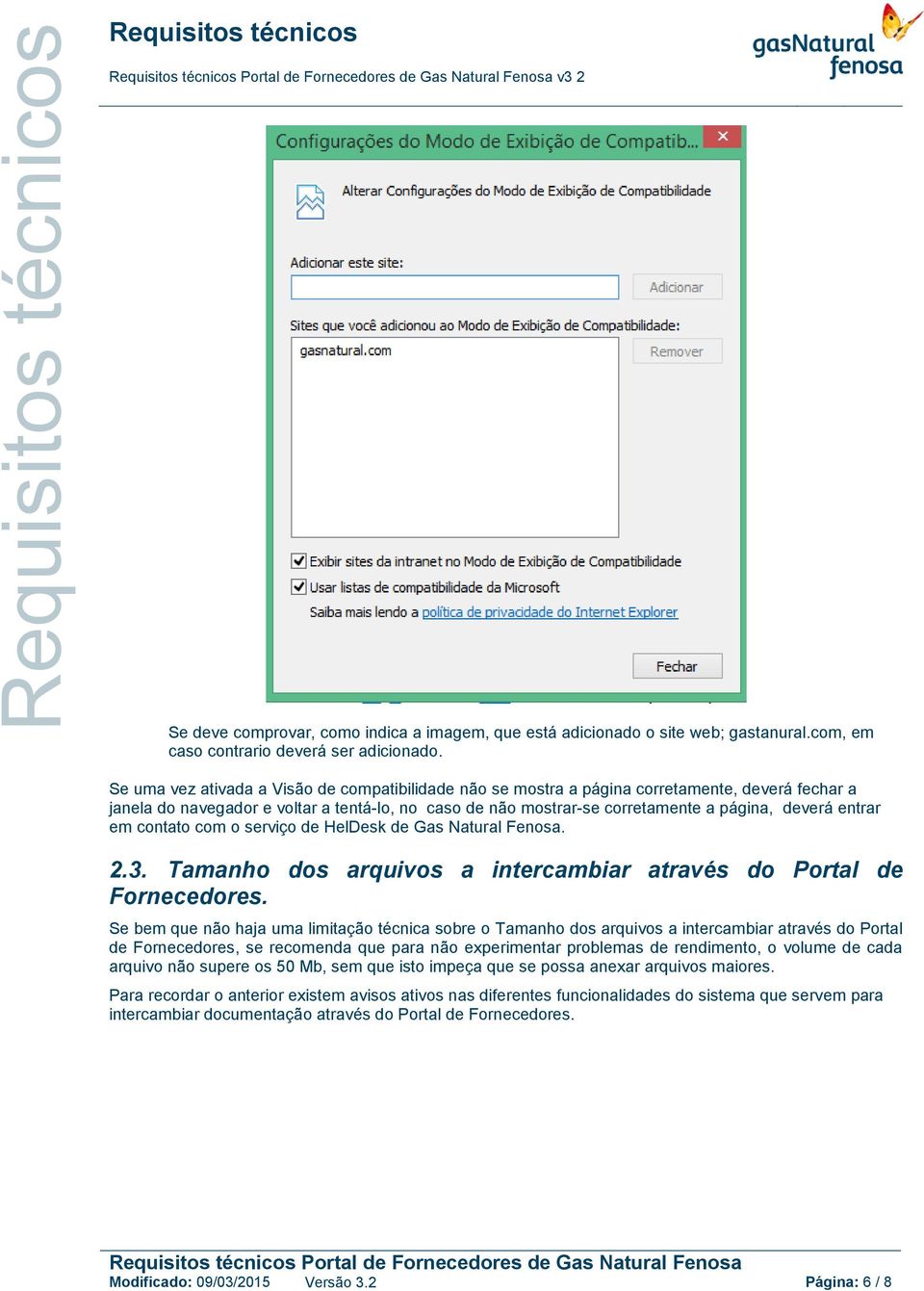 entrar em contato com o serviço de HelDesk de Gas Natural Fenosa. 2.3. Tamanho dos arquivos a intercambiar através do Portal de Fornecedores.