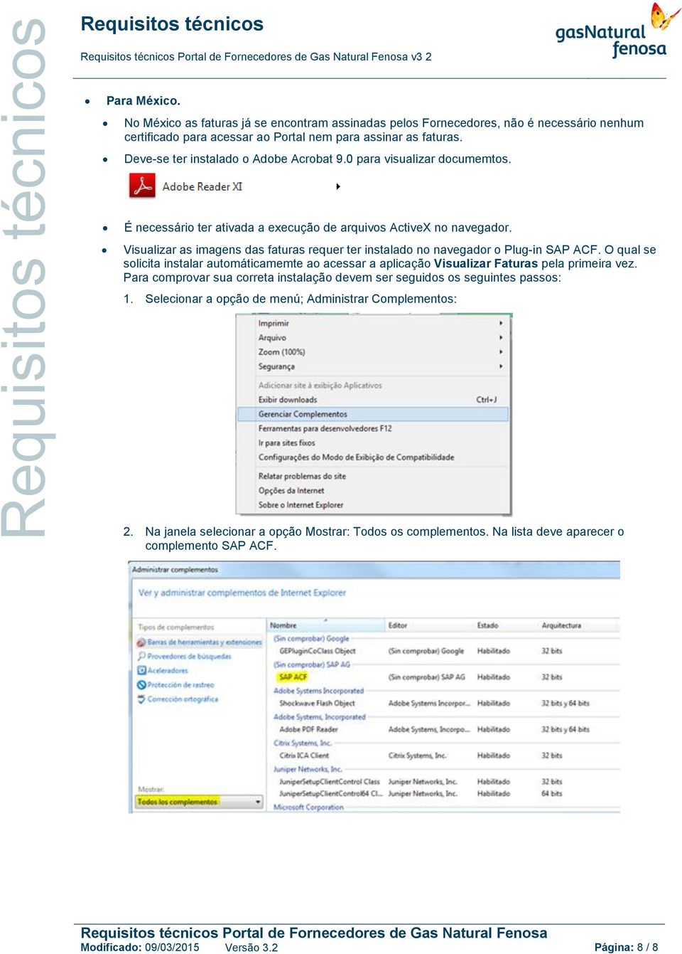 Visualizar as imagens das faturas requer ter instalado no navegador o Plug-in SAP ACF. O qual se solicita instalar automáticamemte ao acessar a aplicação Visualizar Faturas pela primeira vez.