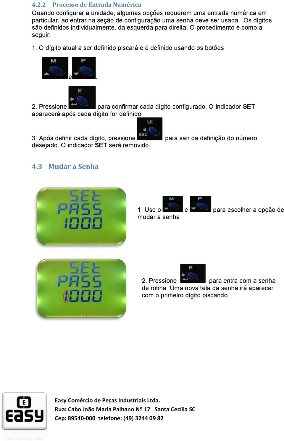 Pressione para confirmar cada dígito configurado. O indicador SET aparecerá após cada dígito for definido. 3. Após definir cada dígito, pressione para sair da definição do número desejado.