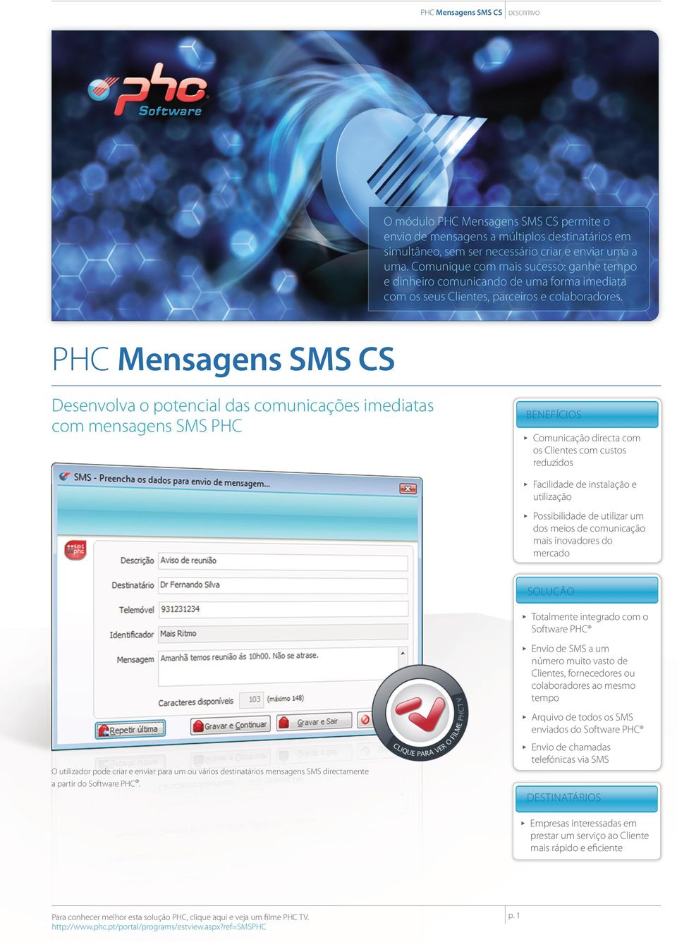 PHC Mensagens SMS CS Desenvolva o potencial das comunicações imediatas com mensagens SMS PHC BENEFÍCIOS ππ Comunicação directa com os Clientes com custos reduzidos ππ Facilidade de instalação e