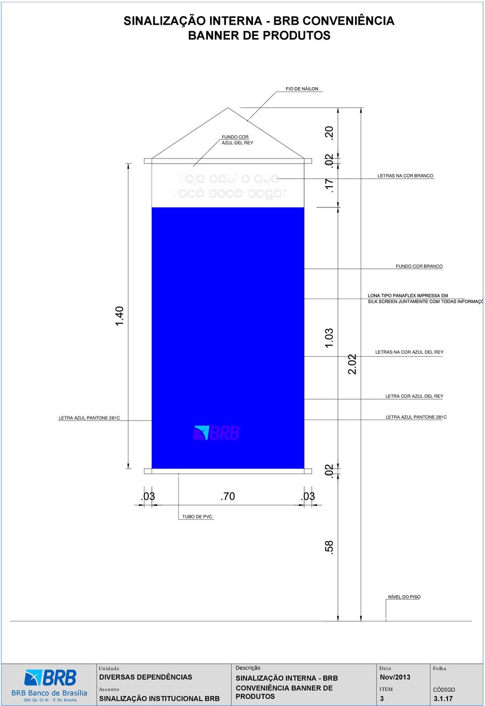 COR AZUL DEL REY LETRA AZUL PANTONE 281C CONVENIÊNCIA LETRA AZUL PANTONE 281C TUBO DE