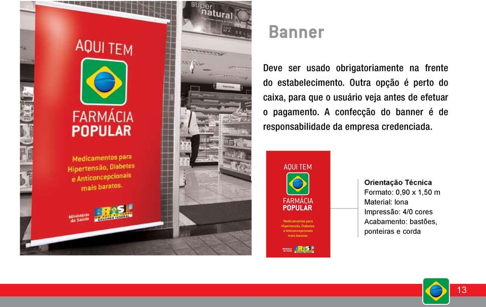 A confecção do banner é de responsabilidade da empresa credenciada.