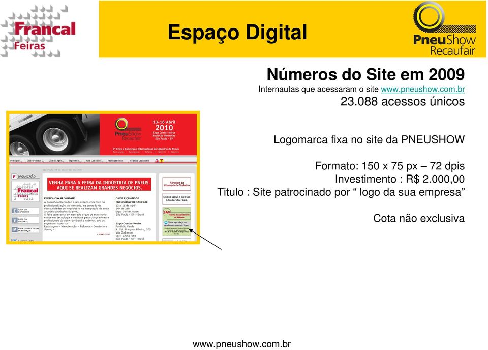 088 acessos únicos Logomarca fixa no site da PNEUSHOW Formato: 150 x 75