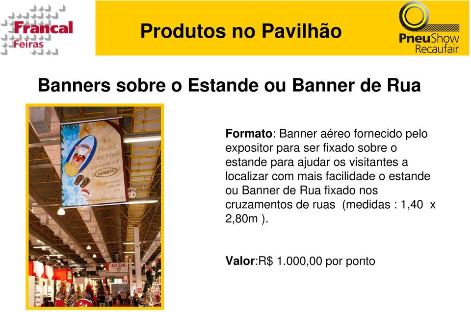 visitantes a localizar com mais facilidade o estande ou Banner de Rua fixado