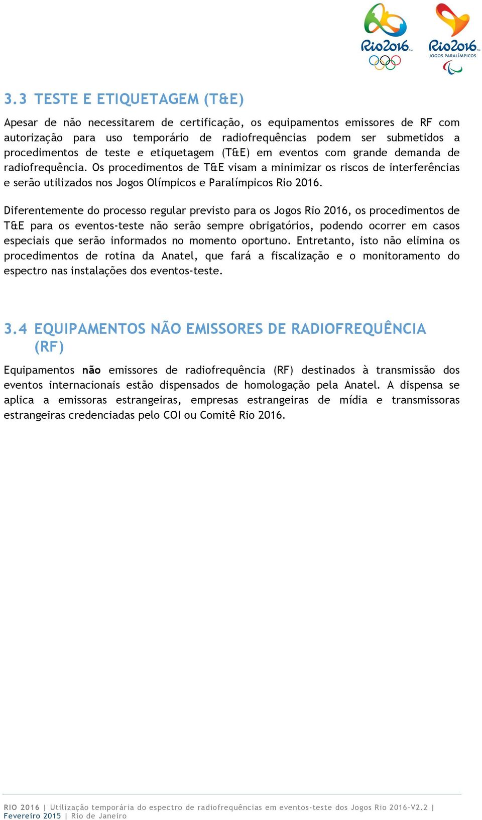 Os procedimentos de T&E visam a minimizar os riscos de interferências e serão utilizados nos Jogos Olímpicos e Paralímpicos Rio 2016.