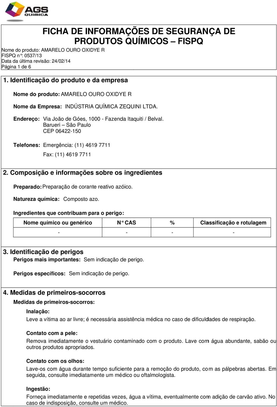 Barueri São Paulo CEP 06422150 Telefones: Emergência: (11) 4619 7711 Fax: (11) 4619 7711 2. Composição e informações sobre oss ingredientes Preparado: Preparação de corante reativo azóico.