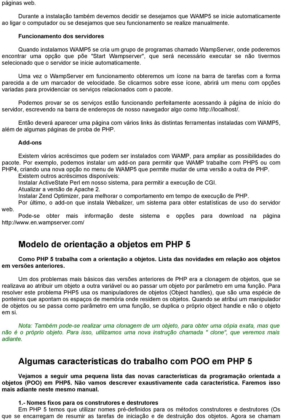 não tivermos selecionado que o servidor se inicie automaticamente. Uma vez o WampServer em funcionamento obteremos um ícone na barra de tarefas com a forma parecida a de um marcador de velocidade.