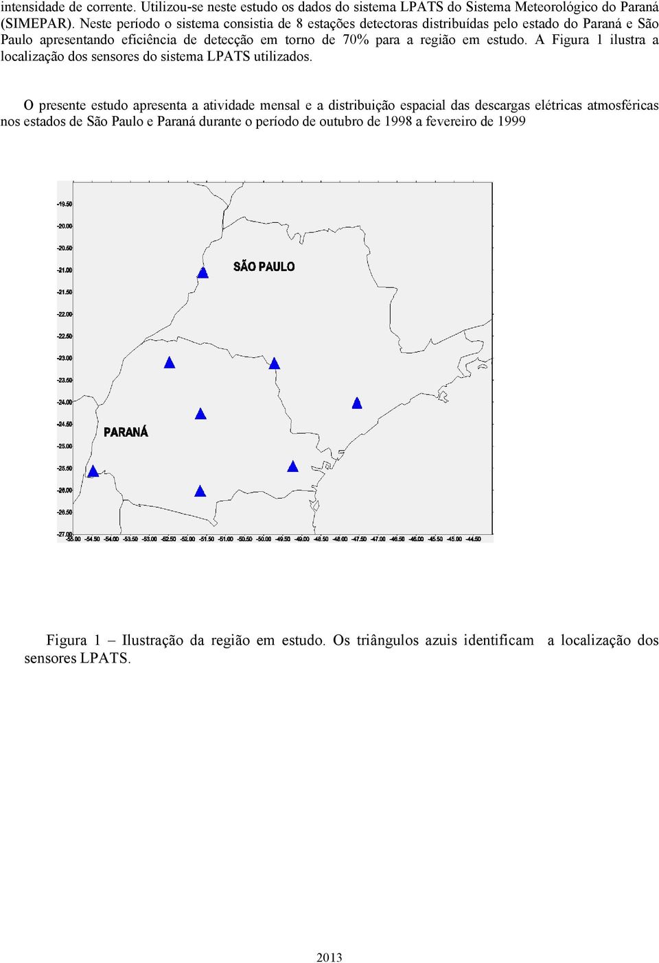 em estudo. A Figura 1 ilustra a localização dos sensores do sistema LPATS utilizados.