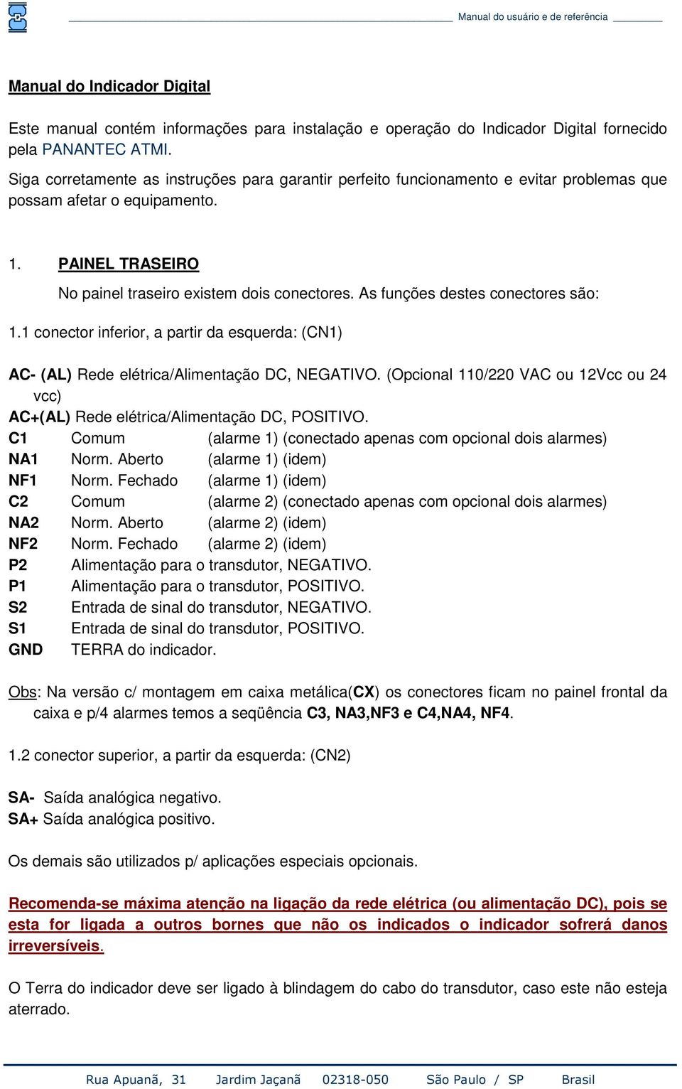 As funções destes conectores são: 1.1 conector inferior, a partir da esquerda: (CN1) AC- (AL) Rede elétrica/alimentação DC, NEGATIVO.