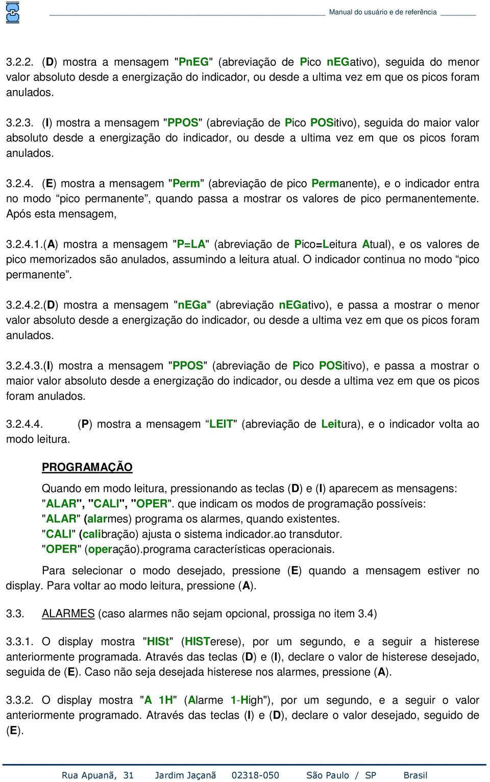 (A) mostra a mensagem "P=LA" (abreviação de Pico=Leitura Atual), e os valores de pico memorizados são anulados, assumindo a leitura atual. O indicador continua no modo pico permanente. 3.2.