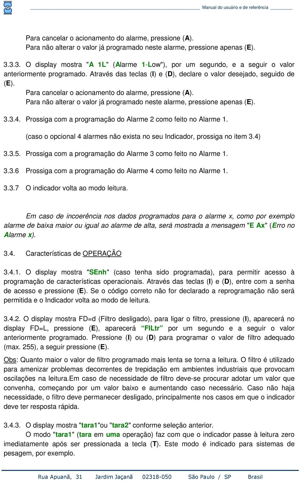 Prossiga com a programação do Alarme 2 como feito no Alarme 1. (caso o opcional 4 alarmes não exista no seu Indicador, prossiga no item 3.4) 3.3.5.