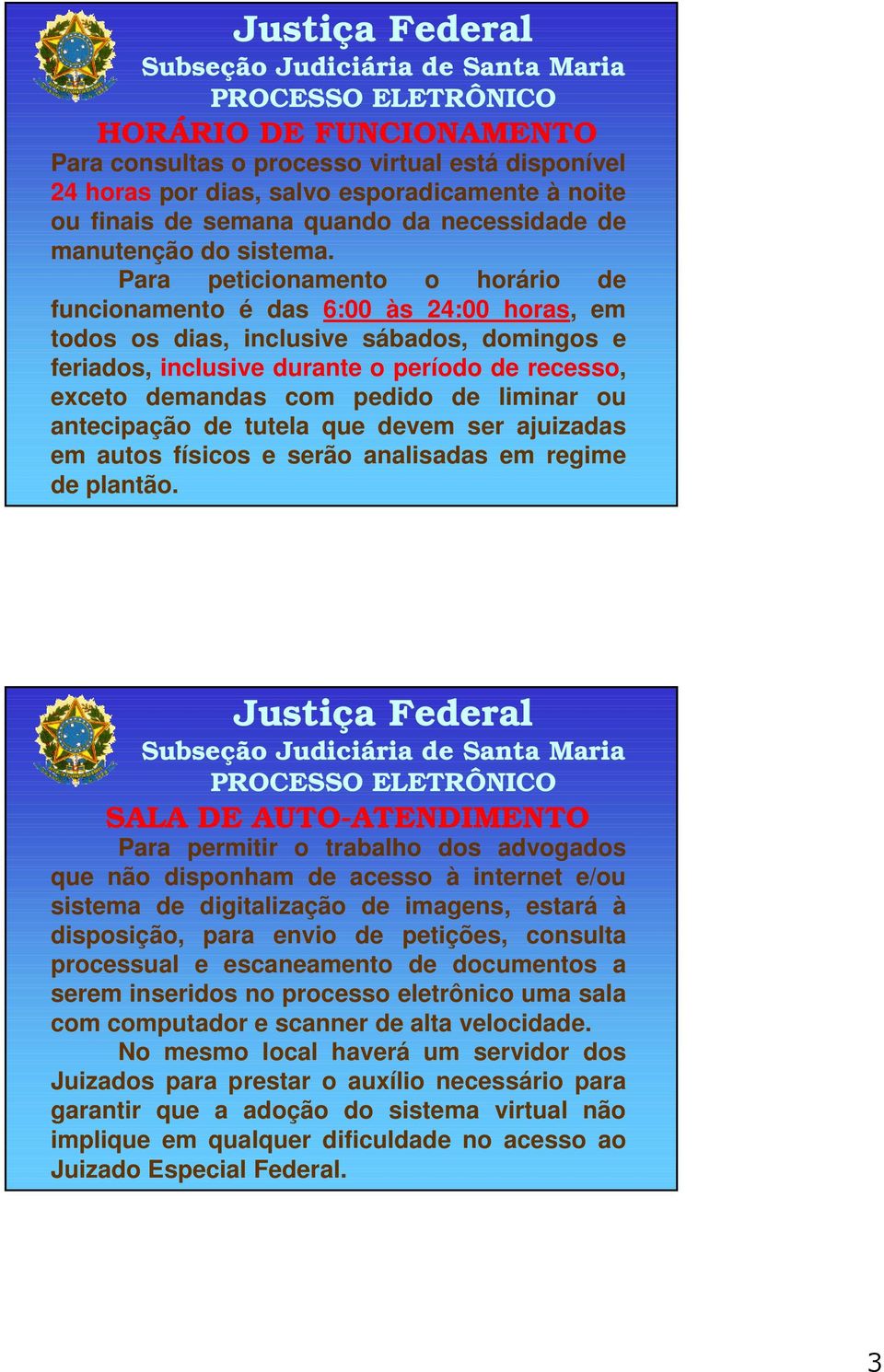 de liminar ou antecipação de tutela que devem ser ajuizadas em autos físicos e serão analisadas em regime de plantão.