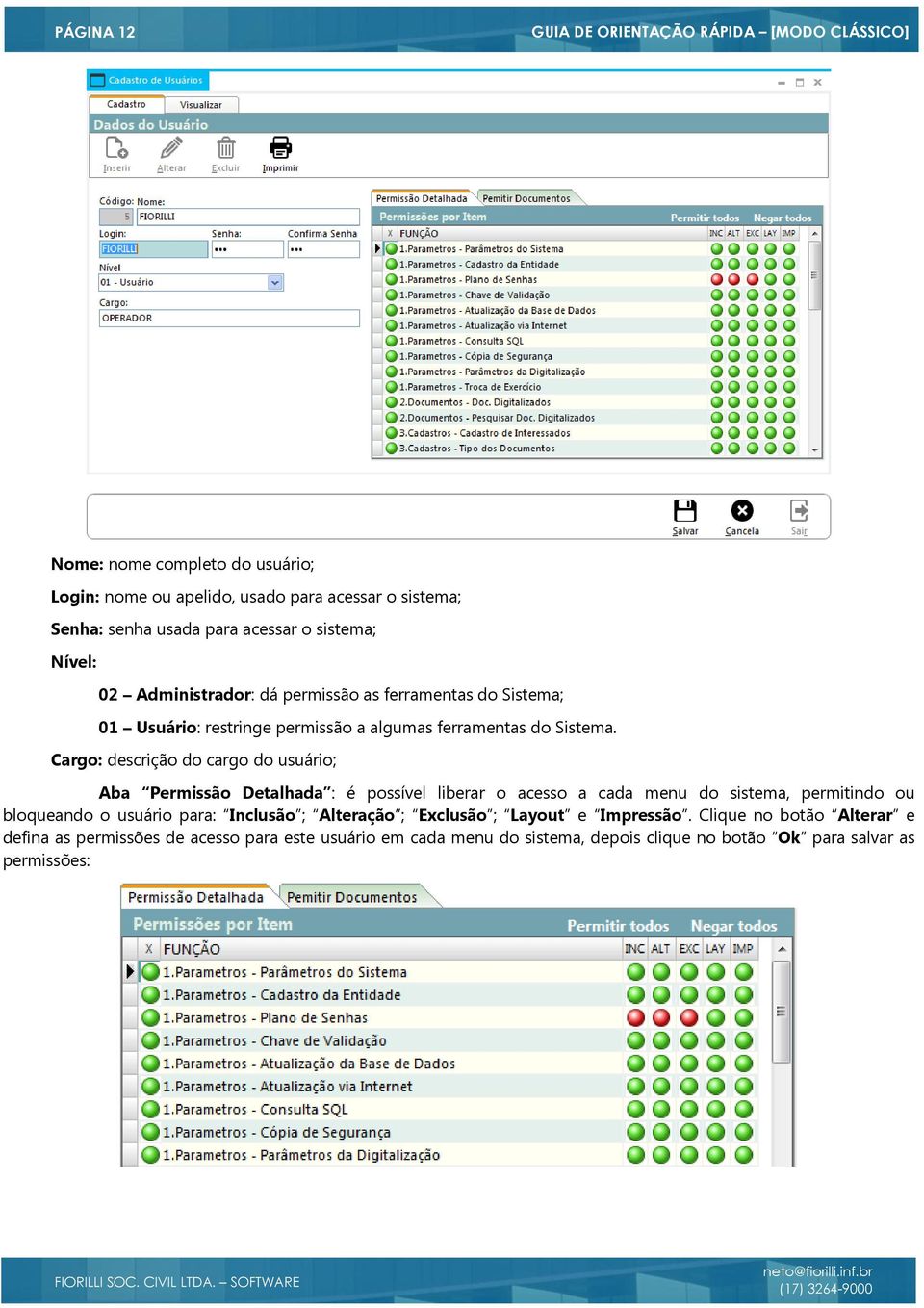 Cargo: descrição do cargo do usuário; Aba Permissão Detalhada : é possível liberar o acesso a cada menu do sistema, permitindo ou bloqueando o usuário para: