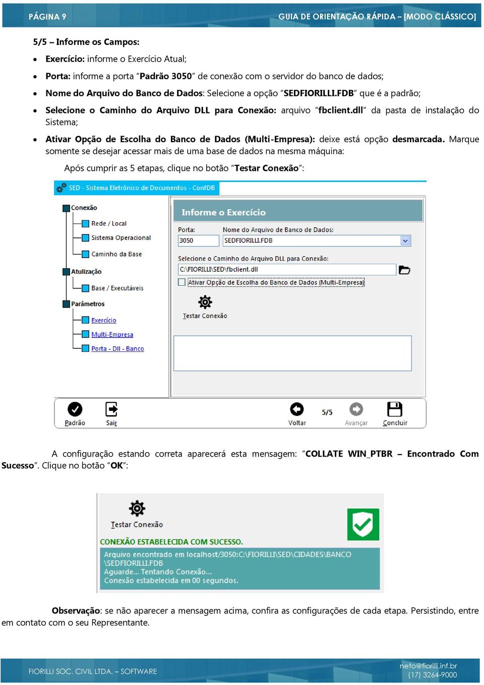 dll da pasta de instalação do Sistema; Ativar Opção de Escolha do Banco de Dados (Multi-Empresa): deixe está opção desmarcada.